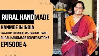Handmade In India | Jaya Jaitly with Saloni Singh Episode 4 | Rural Handmade Conversations