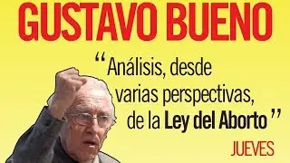 Gustavo Bueno, Análisis desde varias perspectivas de la Ley del aborto (1)