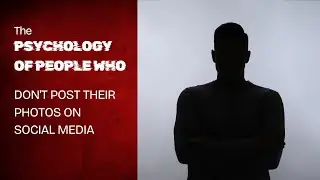 The Secret Psychology of People Who Never Post Photos Online!