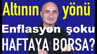 Altın daha gider mi? | Bankalarda ka&ccedil; faiz var | Enflasyon şoku | Haftaya borsa?