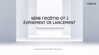 Lancement mondial de la s&eacute;rie realme GT 2 | C'est encore mieux en vrai