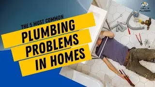 The 5 Most Common Plumbing Problems in Homes | CALL A PLUMBER