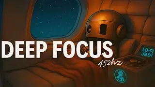 🤖 Live Lo-Fi Chillbot | 452Hz Ambient Music for Deep Focus, Rest & Mental Clarity (24/7)