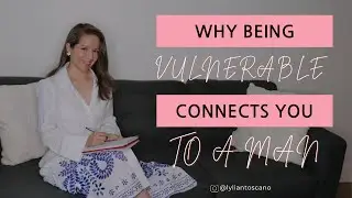 Why Being Vulnerable Connects You To A Man