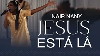Jesus Esta Aqui | Jesus Ta La | Jesus Meu Refugio | Melhor Amigo | Nair Nany - Nair Nayra