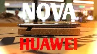 Обзор Huawei Nova - Nexus 6 за копейки? Примеры фото и видео камеры Huawei Nova