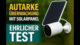 Die neue Reolink Altas: &Uuml;berwachung mit Solarpanel & Akku &ndash; funktioniert das?