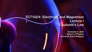 ZCT102/4 Lecture I: Electric Charge and Coulomb's Law