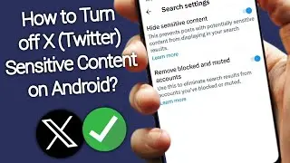 How to Turn off X (Twitter) Sensitive Content on Android?