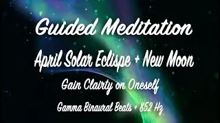 April Solar Eclipse & New Moon Guided Meditation | Gain Clarity on Oneself | Gamma Binaural + 852 Hz