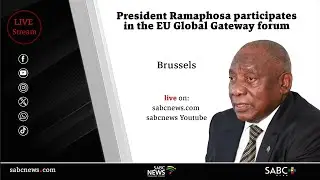 President Ramaphosa participates in the EU Global Gateway Forum