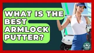 What Is The Best Armlock Putter? - Your Golf Gear Insider
