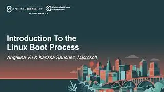 Introduction To the Linux Boot Process - Angelina Vu & Karissa Sanchez, Microsoft