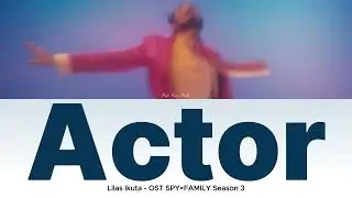 Lilas Ikuta - Actor [Lyric/Lirik dan Terjemahan Indonesia]