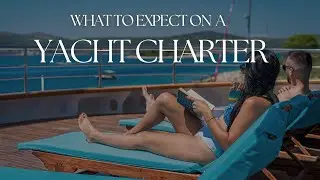 What to Expect on a Yacht Charter | Your Ultimate Guide to a Luxury at Sea