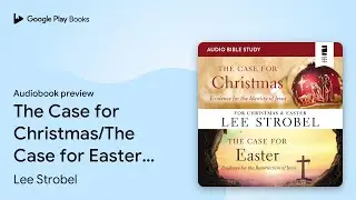 The Case for Christmas/The Case for Easter:&hellip; by Lee Strobel &middot; Audiobook preview