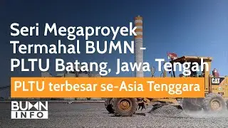 Seri Megaproyek Termahal BUMN - PLTU Batang, Jawa Tengah | BUMN Spotlight
