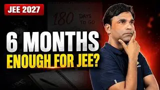 JEE 2027 in 6 Months: Is It Still Possible? | Complete 180-Day Strategy