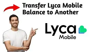 How To Transfer Lyca Mobile Balance to Another? (2025)
