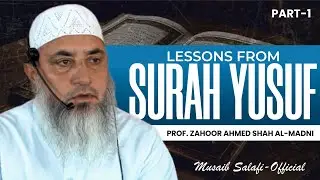 lessons From Surah Yusuf || Part -1 || Prof.  Zahoor Ahmed Shah Al-Madni
