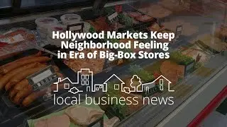 Hollywood Markets Keep Neighborhood Feeling in Era of Big Box Stores