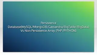 Persistence Database(MySQL/MongoDB/Cassandra/BigTable/BigData) Vs Non-Persistence Array (PHP/PYT...