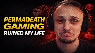 Hardcore / Permadeath Gaming Ruined My Life