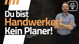 Du bist Handwerker, kein Planer!