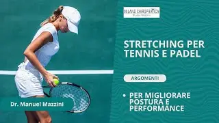 Stretching per Tennis e Padel &ndash; I Consigli del Dr. Mazzini