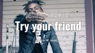 JayDaYoungan - “Try Your Friend” (Official Music Video ) Lyrics