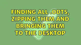 Ubuntu: Finding all .ODTs, zipping them and bringing them to the desktop (2 Solutions!!)