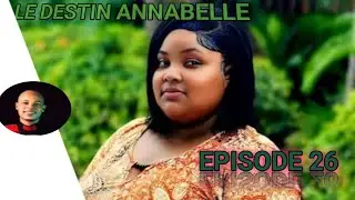 LE DESTIN D'ANNABELLE EPISODE 26 mini serie 2025