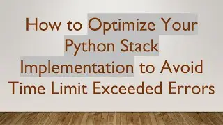 How to Optimize Your Python Stack Implementation to Avoid Time Limit Exceeded Errors