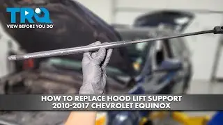 How to Replace Hood Lift Support 2010-2017 Chevrolet Equinox