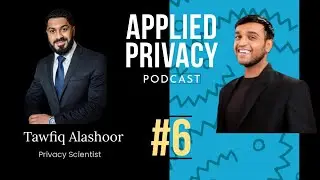 #6 Applied Privacy Podcast with Tawfiq Alashoor - Privacy Researcher