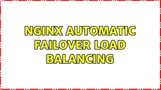 nginx automatic failover load balancing (2 Solutions!!)