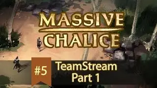 MASSIVE CHALICE - Teamstream #5 - Part 1