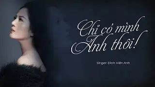 CHỈ CÓ MÌNH ANH THÔI - ĐINH HIỀN ANH | OFFICIAL MUSIC VIDEO