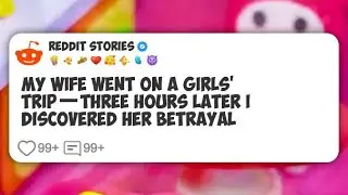 My Wife Went on a Girls’ Trip—Three Hours Later I Discovered Her Betrayal  #reddit 