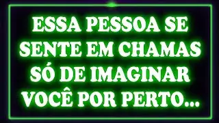 💌💘 ESSA PESSOA SE SENTE EM CHAMAS SÓ DE IMAGINAR VOCÊ POR PERTO... | Mensagem dos Anjos