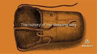 ZENBIVY PRESENTS:  The history of the sleeping bag