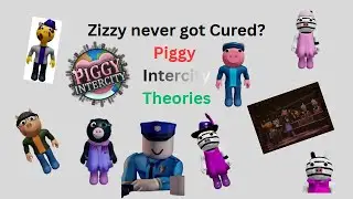 ZIZZY NEVER GOT CURED? Piggy Intercity theories (Part 3)