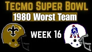 SEASON FINALE Worst Team Challenge 1980 - Saints vs Patriots Week 16  - Tecmo Super Bowl - NES