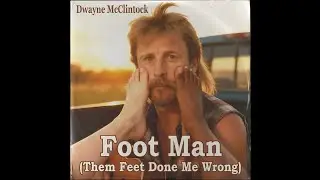 Foot Man (Them Feet Done Me Wrong) - Dwayne McClintock [1992 Lost Country Single, Feet Lover Song]