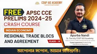 CLASS 14 -  REGIONAL TRADE BLOCS AND AGREEMENT | INDIAN ECONOMY | APSC PRELIMS POSSIBLE 2025