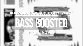 PHARMACIST X GHOSTFACE PLAYA - MAKIN MOVES (BASS BOOSTED)