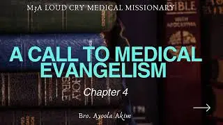 Bro. Ayoola | A CALL TO MEDICAL EVANGELISM | CHAPTER 4 | M3A LOUD CRY MEDICAL MISSIONARY