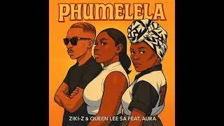 Ziki-Z-Queen Lee SA Feat Aura_Phumelela