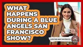 What Happens During A Blue Angels San Francisco Show?