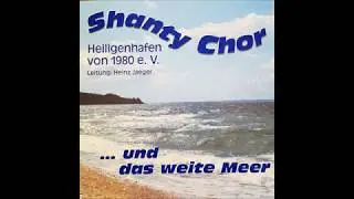 Shanty Chor Heiligenhafen  -  Einmal Noch Nach Bombay